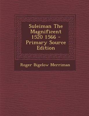 Book cover for Suleiman the Magnificent 1520 1566 - Primary Source Edition