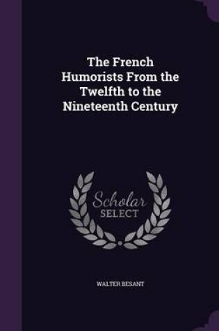 Cover of The French Humorists from the Twelfth to the Nineteenth Century