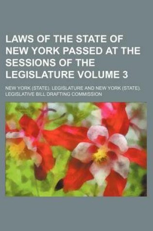 Cover of Laws of the State of New York Passed at the Sessions of the Legislature Volume 3