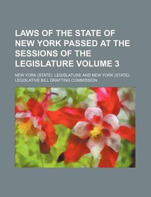 Book cover for Laws of the State of New York Passed at the Sessions of the Legislature Volume 3