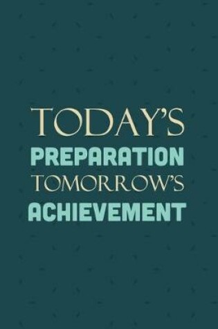 Cover of Today's Preparation Tomorrow's Achievement