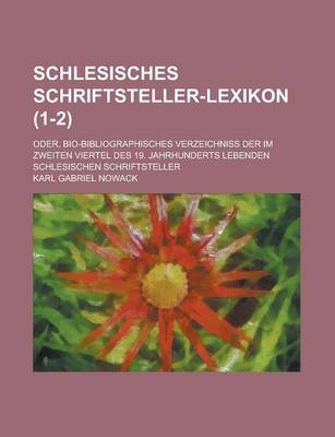 Book cover for Schlesisches Schriftsteller-Lexikon; Oder, Bio-Bibliographisches Verzeichniss Der Im Zweiten Viertel Des 19. Jahrhunderts Lebenden Schlesischen Schrif