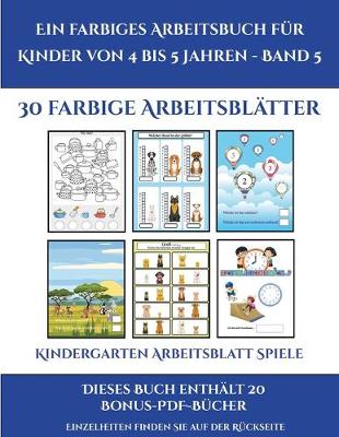 Cover of Kindergarten Arbeitsblatt Spiele (Ein farbiges Arbeitsbuch fur Kinder von 4 bis 5 Jahren - Band 7)