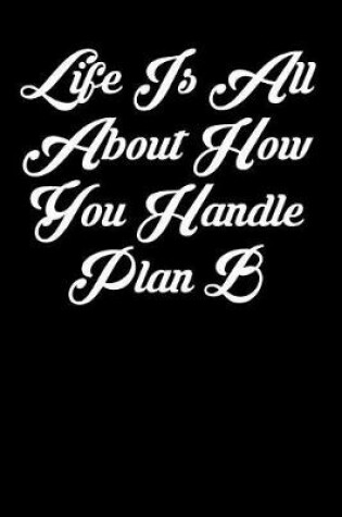 Cover of Life Is All about How You Handle Plan B