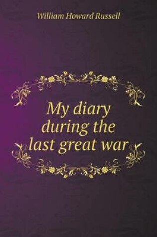 Cover of My diary during the last great war
