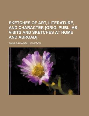 Book cover for Sketches of Art, Literature, and Character [Orig. Publ. as Visits and Sketches at Home and Abroad].