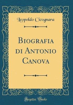 Book cover for Biografia di Antonio Canova (Classic Reprint)