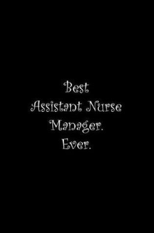 Cover of Best Assistant Nurse Manager. Ever