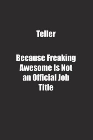 Cover of Teller Because Freaking Awesome Is Not an Official Job Title.