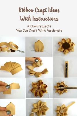 Book cover for Ribbon Craft Ideas With Instructions