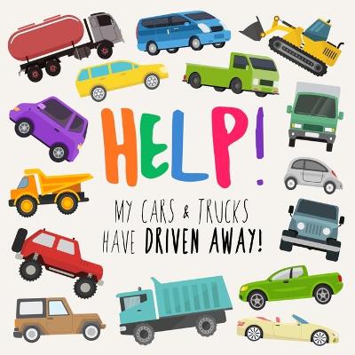 Book cover for Help! My Cars & Trucks Have Driven Away!