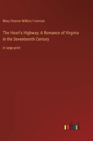 Cover of The Heart's Highway; A Romance of Virginia in the Seventeenth Century