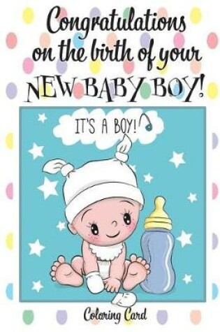 Cover of CONGRATULATIONS on the birth of your NEW BABY BOY! (Coloring Card)