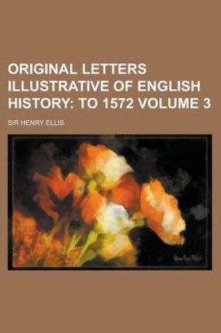 Cover of Original Letters Illustrative of English History Volume 3