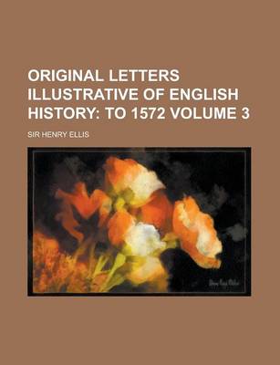 Book cover for Original Letters Illustrative of English History Volume 3