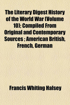 Book cover for The Literary Digest History of the World War (Volume 10); Compiled from Original and Contemporary Sources; American British, French, German