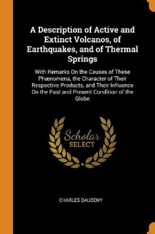 Cover of A Description of Active and Extinct Volcanos, of Earthquakes, and of Thermal Springs