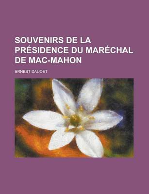 Book cover for Souvenirs de la Presidence Du Marechal de Mac-Mahon