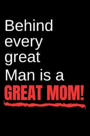 Cover of Behind Every Great Man Is a Great Mom