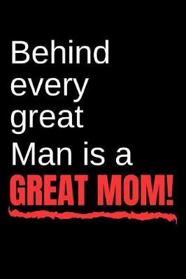 Book cover for Behind Every Great Man Is a Great Mom