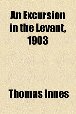 Book cover for An Excursion in the Levant, 1903