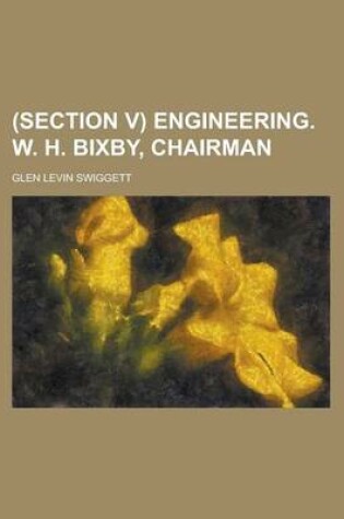 Cover of (Section V) Engineering. W. H. Bixby, Chairman