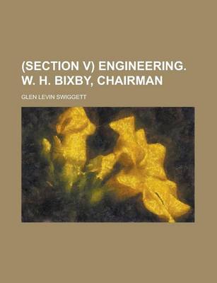 Book cover for (Section V) Engineering. W. H. Bixby, Chairman