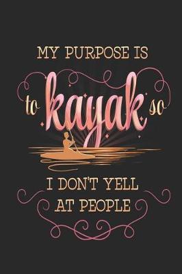 Book cover for My Purpose Is to Kayak So I Don't Yell at People