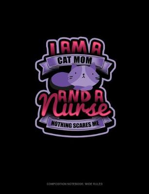 Cover of I Am A Cat Mom & A Nurse Nothing Scares Me