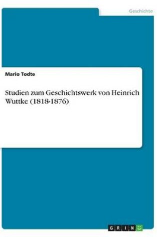 Cover of Studien zum Geschichtswerk von Heinrich Wuttke (1818-1876)