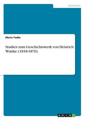 Book cover for Studien zum Geschichtswerk von Heinrich Wuttke (1818-1876)