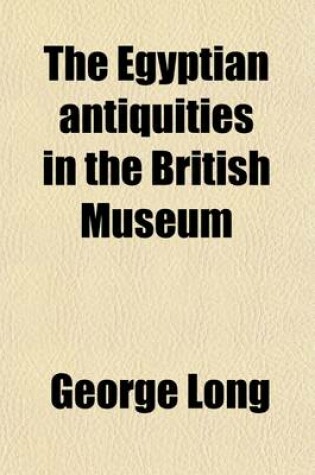 Cover of The Egyptian Antiquities in the British Museum (Volume 1)