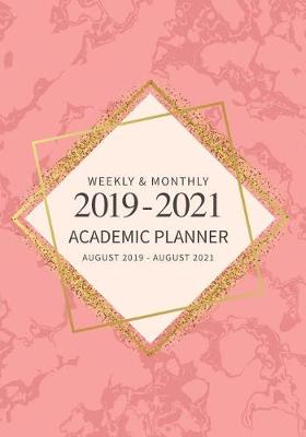 Book cover for Weekly & Monthly 2019 - 2021 Academic Planner August 2019 - August 2021