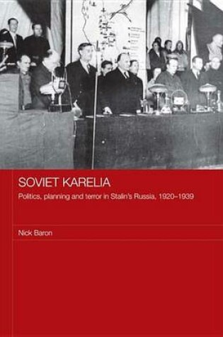 Cover of Soviet Karelia: Politics, Planning and Terror in Stalin's Russia, 1920 1939