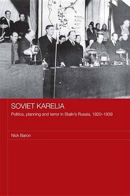 Book cover for Soviet Karelia: Politics, Planning and Terror in Stalin's Russia, 1920 1939