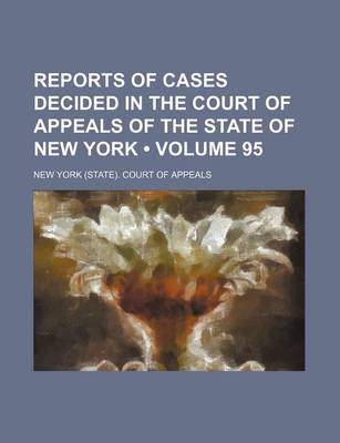 Book cover for Reports of Cases Decided in the Court of Appeals of the State of New York (Volume 95)