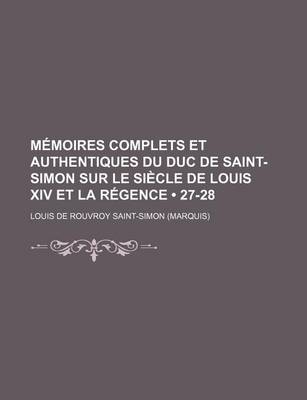 Book cover for Memoires Complets Et Authentiques Du Duc de Saint-Simon Sur Le Siecle de Louis XIV Et La Regence (27-28 )