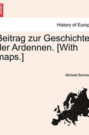 Cover of Beitrag Zur Geschichte Der Ardennen. [With Maps.]Crfter Theil.