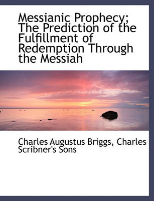 Book cover for Messianic Prophecy; The Prediction of the Fulfillment of Redemption Through the Messiah