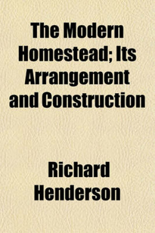 Cover of The Modern Homestead; Its Arrangement and Construction