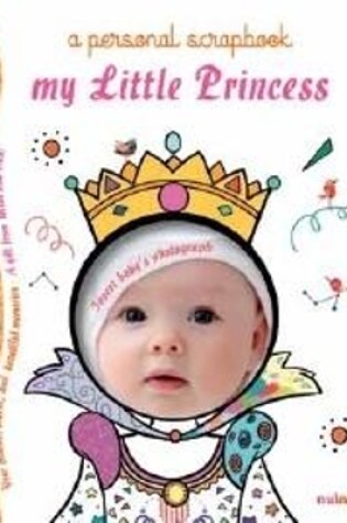 Cover of My Little Princess: A Personal Scrapbook