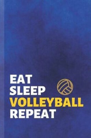 Cover of Eat Sleep Volleyball Repeat