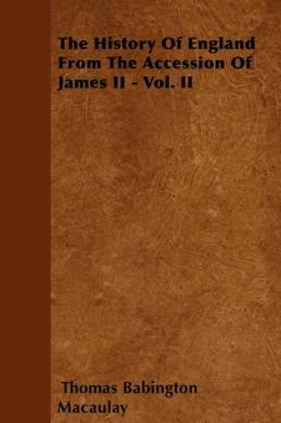 Cover of The History Of England From The Accession Of James II - Vol. II