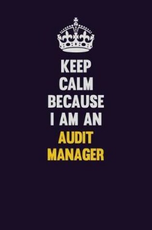 Cover of Keep Calm Because I Am An Audit Manager