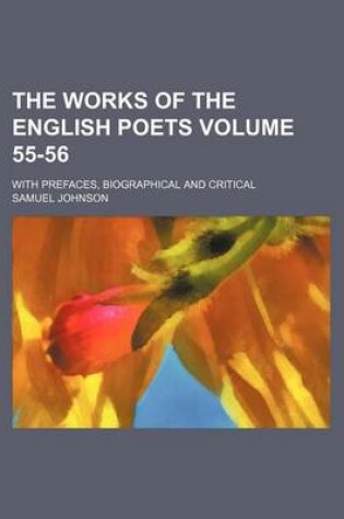 Cover of The Works of the English Poets Volume 55-56; With Prefaces, Biographical and Critical