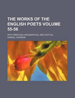 Book cover for The Works of the English Poets Volume 55-56; With Prefaces, Biographical and Critical