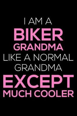 Book cover for I Am a Biker Grandma Like a Normal Grandma Except Much Cooler