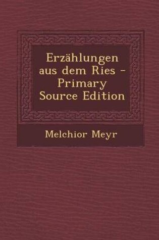 Cover of Erzahlungen Aus Dem Ries - Primary Source Edition