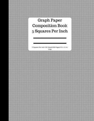 Book cover for Graph Paper Composition Book 5 Square Per Inch/ 150 Sheets/ 8.5 X 11 In/ Gray