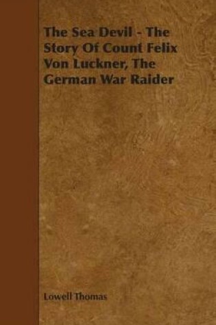 Cover of The Sea Devil - The Story of Count Felix Von Luckner, the German War Raider